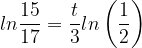\dpi{120} ln\frac{15}{17}= \frac{t}{3}ln\left ( \frac{1}{2} \right )